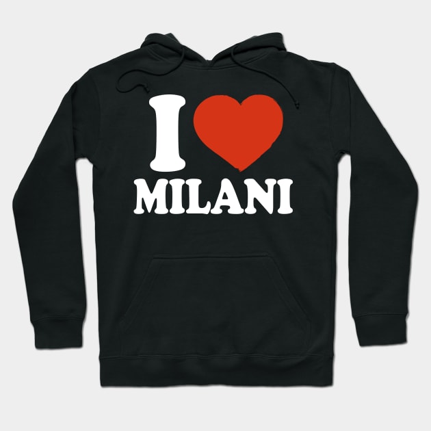 I Love Milani Hoodie by Saulene